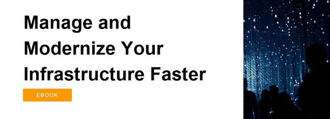 Manage and modernize your infrastructure faster