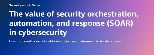 The value of security orchestration, automation, and response (SOAR) in cybersecurity