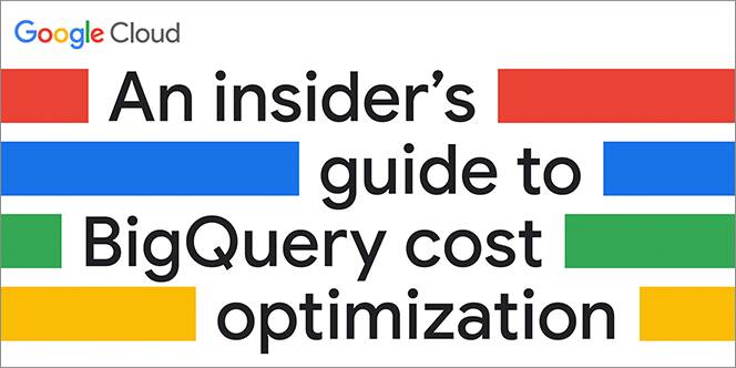 An insider's guide to BigQuery cost optimization